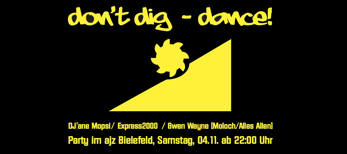 Don't dig - dance!