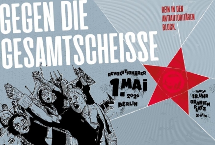 Gegen die Gesamtscheiße. Rein in den antiautoritären Block. 1. Mai 2026 Berlin