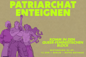 Drei Personen stehen selbstbewusst unter einem markanten gelben Schriftzug, der zur Enteignung des Patriarchats aufruft und für einen queer-feministischen Block auf der Mietendemo am 5. September in Berlin wirbt.