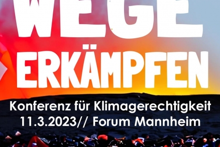 weiße Schrift: Wege erkämpfen .- Konferenz für Klimagerechtigkeit 11.03.23 Forum Mannheim. Hintergrund: Bild von einem Klimacamp