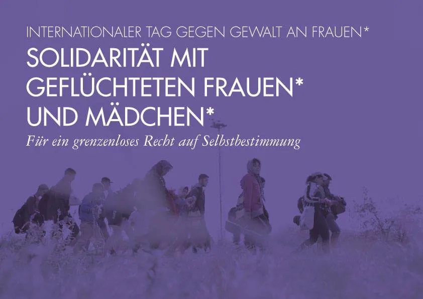 SOLIDARITÄT MIT GEFLÜCHTETEN FRAUEN* UND MÄDCHEN* 