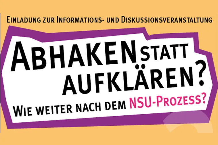 Abhaken statt aufklären? - Wie weiter nach dem NSU-Prozess?