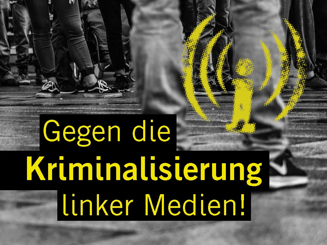 Gegen die Kriminalisierung linker Medien!