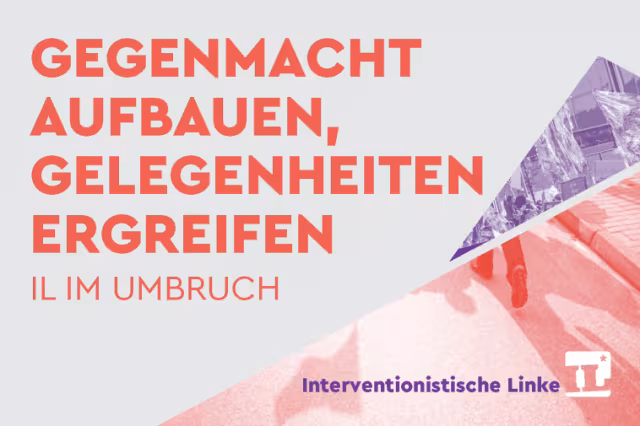 Gegenmacht aufbauen, Gelegenheiten ergreifen - IL im Umbruch