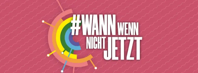 #Wann Wenn nicht Jetzt